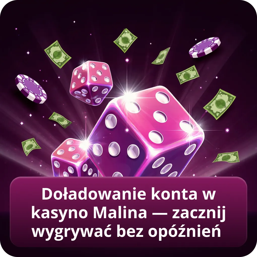 Doładowanie konta w kasyno Malina — zacznij wygrywać bez opóźnień
