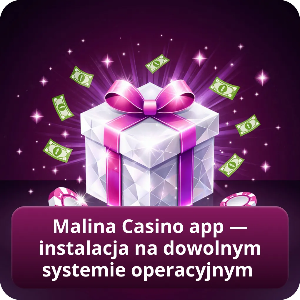 Malina Casino app — instalacja na dowolnym systemie operacyjnym